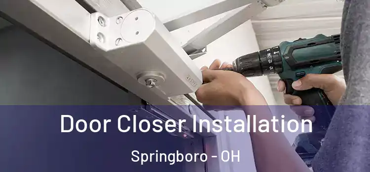  Door Closer Installation Springboro - OH