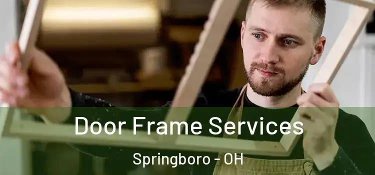 Door Frame Services Springboro - OH