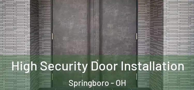  High Security Door Installation Springboro - OH